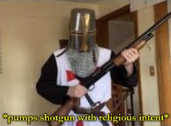 loads shotgun with religious intent Meme Template