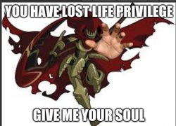 you have lost life privileges Meme Template