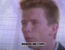 Rickrolling stops Meme Template