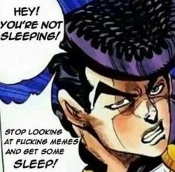 Josuke stop looking at fucking memes and get some sleep! Meme Template