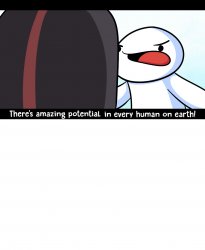 TheOdd1sOut There's amazing potential in every human on earth Meme Template