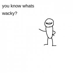 You know whats wacky? Meme Template