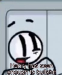 Henry Has Seen Enough Meme Template