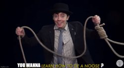 you wanna learn how to tie a noose? Meme Template