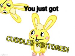 You just got Cuddles Vectored (HTF) Meme Template