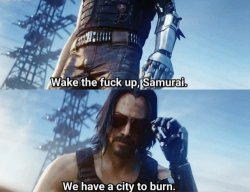 Cyberpunk 2077 Wake tf up Samurai, we have a city to burn Meme Template