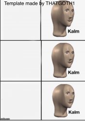 Kalm Kalm Meme Template