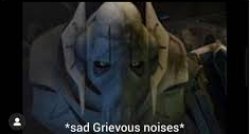 sad Grievous noises Meme Template