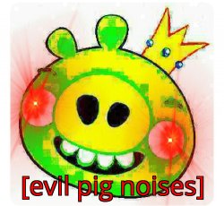 Evil pig noises Meme Template