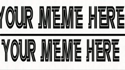 Your meme here Meme Template