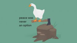 Untitled Goose Game Peace was never an option Meme Template