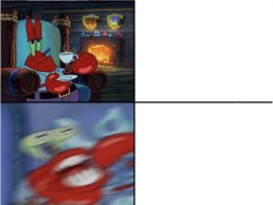 Mr Krabs calm then angry Meme Template