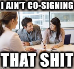 I ain’t co-signing that shit Meme Template