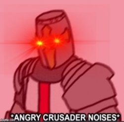 A N G R Y crusader Meme Template