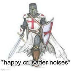 Happy Crusader Noises Meme Template