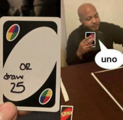 Uno instead of drawing 25 Meme Template