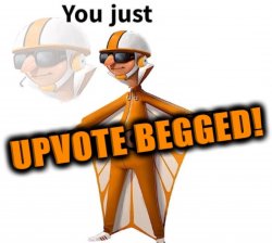 You just upvote begged Meme Template