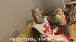 we dont speak about that here crusader Meme Template