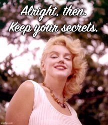 Marilyn Monroe alright then keep your secrets Meme Template