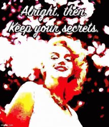 Marilyn Monroe alright then keep your secrets deep-fried poster Meme Template