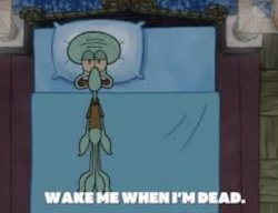 Squidward wake me when I'm dead Meme Template
