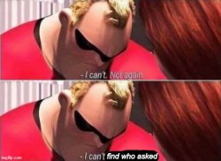 Mr.Incredible Cant find who asked Meme Template