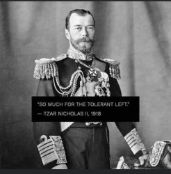 So much for the tolerant Left Czar Nicholas II Meme Template