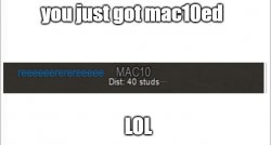 You just got MAC10ed LOL Meme Template