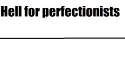 Perfectionist's hell Meme Template