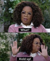 Oprah what hold up Meme Template