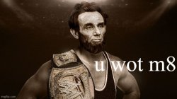 Abraham Lincoln wrestler u wot m8 Meme Template