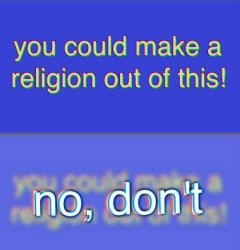 You could make a religion out of this Meme Template