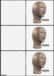 Kalm kalm kalm Meme Template