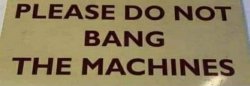 Please do not bang the machines Meme Template