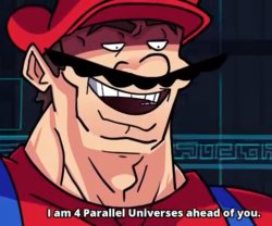 Im 4 parrelel universes ahead of you Meme Template