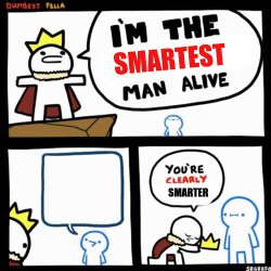 i'm the smartest man alive Meme Template