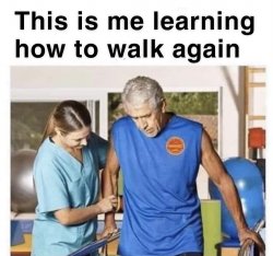 Learning to walk again Meme Template