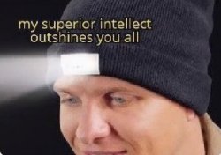 My Superior Intellect Outshines You All Meme Template