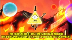 bill cipher time is dead and meaning has no meaning Meme Template