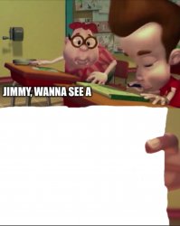 Jimmy, wanna see a Meme Template