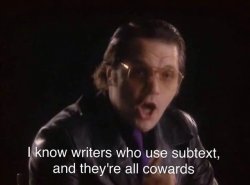 I know writers who use subtext, and they're all cowards Meme Template