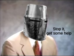 Stop it get some help Crusader Meme Template