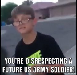 you're disrespecting a future U.S army soldier Meme Template