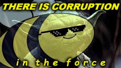 Beez Yoda there is corruption in the force Meme Template