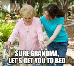 Sure Gramma let's get you to bed Meme Template