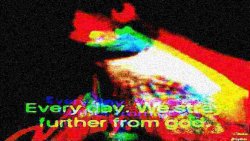 every day we stray further from god trippy version deep-fried 2 Meme Template