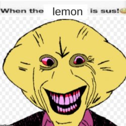 When the lemon is sus! Meme Template