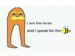 I am the Lorax and I speak for the bees Meme Template