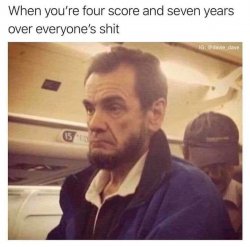 Four score and seven years over everyone's shit Meme Template