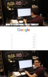 who is searching these things Meme Template